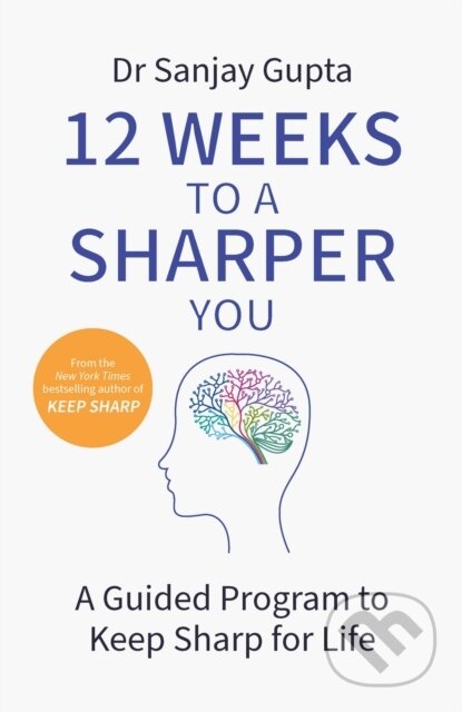 Kniha: 12 Weeks to a Sharper You (Dr Sanjay Gupta). Headline Home, 2022 Kniha: 12 Weeks to a Sharper You (Dr Sanjay Gupta). Headline Home, 2022