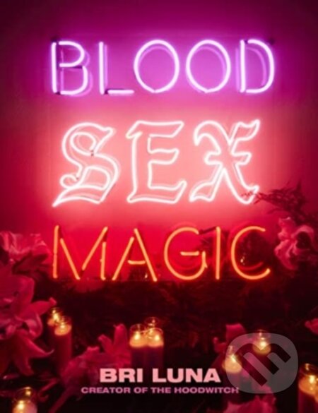 Kniha: Blood Sex Magic (Bri Luna). HarperOne, 2023 Kniha: Blood Sex Magic (Bri Luna). HarperOne, 2023