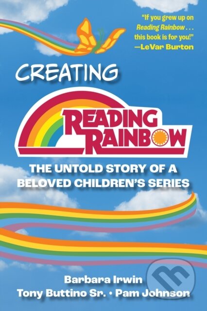 Kniha: Creating Reading Rainbow (Barbara Irwin, Tony, Sr. Buttino a Pam Johnson). Globe Pequot, 2024 Kniha: Creating Reading Rainbow (Barbara Irwin, Tony, Sr. Buttino a Pam Johnson). Globe Pequot, 2024
