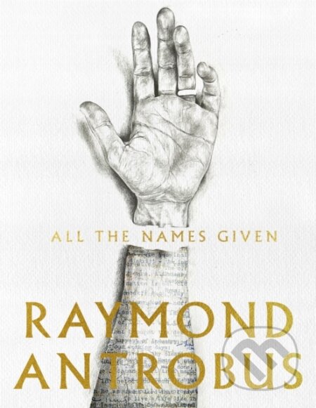 Kniha: All The Names Given (Raymond Antrobus). Picador, 2021 Kniha: All The Names Given (Raymond Antrobus). Picador, 2021