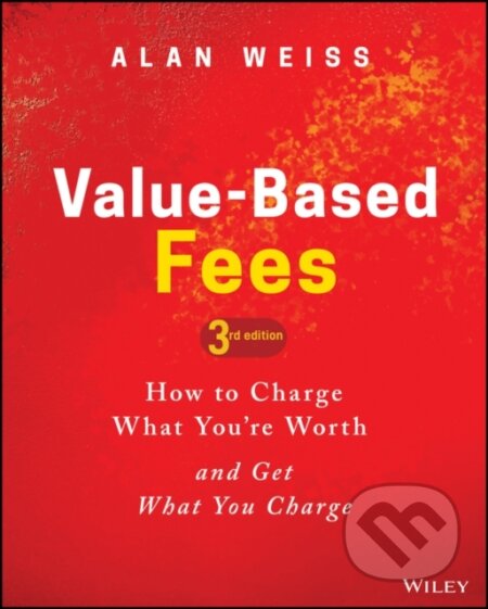 Kniha: Value-Based Fees (Alan Weiss). John Wiley & Sons, 2021 Kniha: Value-Based Fees (Alan Weiss). John Wiley & Sons, 2021