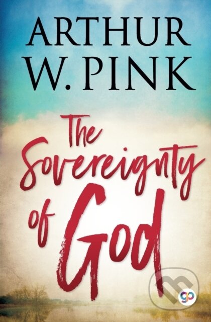 Kniha: The Sovereignty Of God (Arthur W. Pink). , 2022 Kniha: The Sovereignty Of God (Arthur W. Pink). , 2022