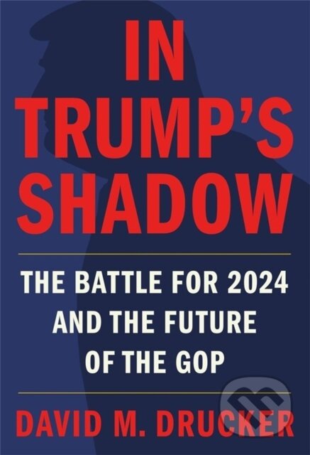 Kniha: In Trump's Shadow (David M Drucker). Twelve, 2022 Kniha: In Trump's Shadow (David M Drucker). Twelve, 2022