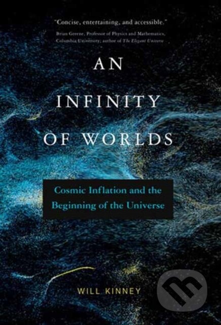 Kniha: An Infinity of Worlds (Will Kinney). MIT Press, 2023 Kniha: An Infinity of Worlds (Will Kinney). MIT Press, 2023
