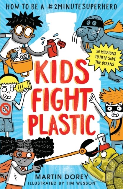Kniha: Kids Fight Plastic: How to be a #2minutesuperhero (Martin Dorey). Walker books, 2024 Kniha: Kids Fight Plastic: How to be a #2minutesuperhero (Martin Dorey). Walker books, 2024