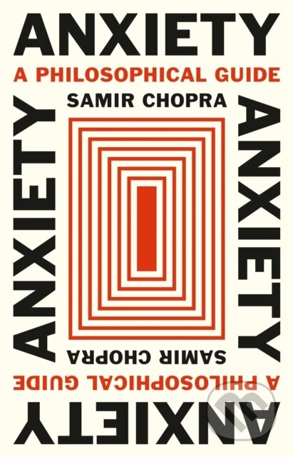 Kniha: Anxiety (Samir Chopra). Princeton University Press, 2025 Kniha: Anxiety (Samir Chopra). Princeton University Press, 2025