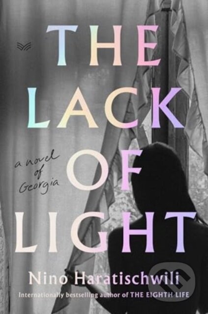 Kniha: The Lack of Light (Nino Haratischwili). HarperCollins, 2025 Kniha: The Lack of Light (Nino Haratischwili). HarperCollins, 2025