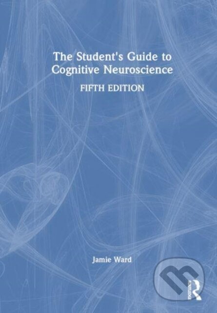 Kniha: The Student's Guide to Cognitive Neuroscience (Jamie Ward). Routledge, 2025 Kniha: The Student's Guide to Cognitive Neuroscience (Jamie Ward). Routledge, 2025
