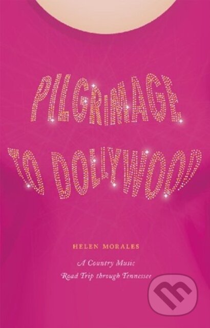 Kniha: Pilgrimage to Dollywood (Helen Morales). University of Chicago, 2021 Kniha: Pilgrimage to Dollywood (Helen Morales). University of Chicago, 2021