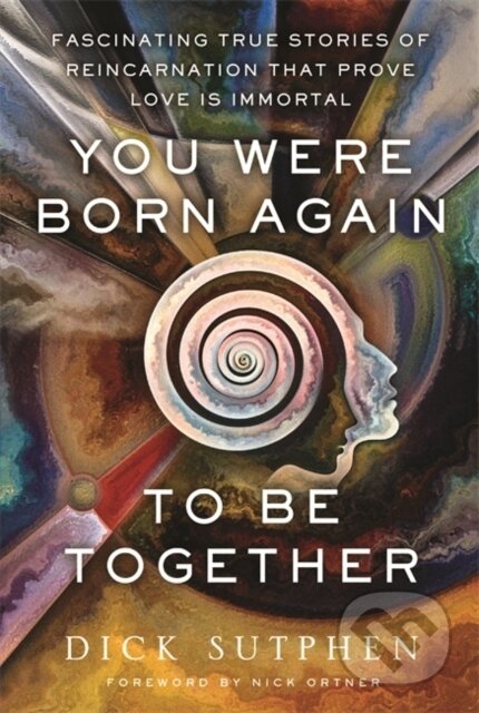 Kniha: You Were Born Again to Be Together (Richard Sutphen). Hay House, 2021 Kniha: You Were Born Again to Be Together (Richard Sutphen). Hay House, 2021