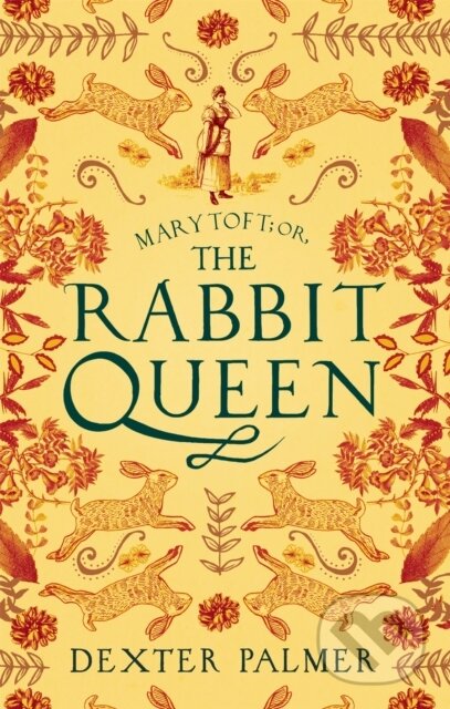 Kniha: Mary Toft; or, The Rabbit Queen (Dexter Palmer). Corsair, 2021 Kniha: Mary Toft; or, The Rabbit Queen (Dexter Palmer). Corsair, 2021