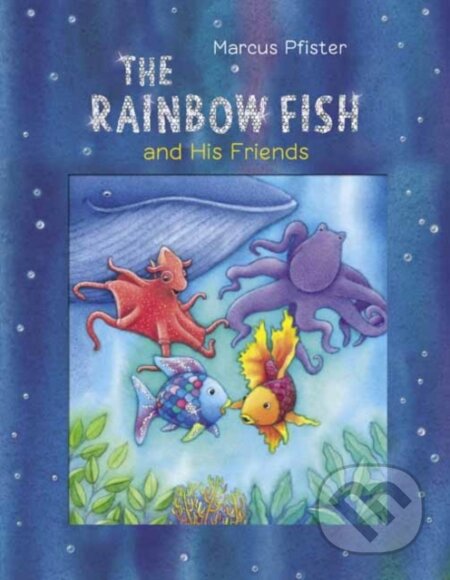 Kniha: The Rainbow Fish and His Friends (Marcus Pfister). North-South Books, 2022 Kniha: The Rainbow Fish and His Friends (Marcus Pfister). North-South Books, 2022