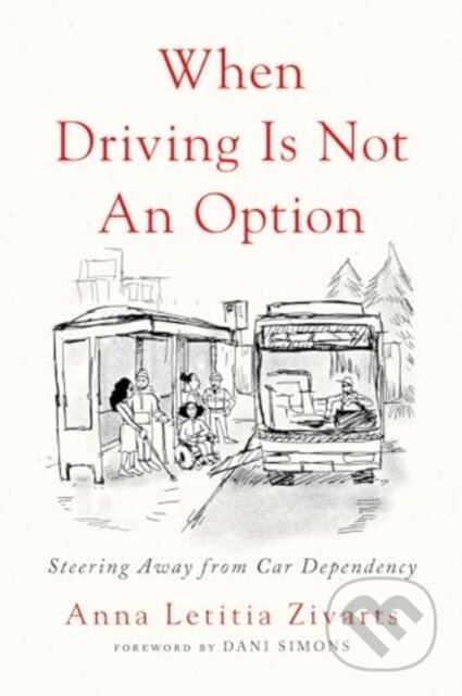 Kniha: When Driving Is Not an Option (Anna Zivarts). Island Press, 2024 Kniha: When Driving Is Not an Option (Anna Zivarts). Island Press, 2024