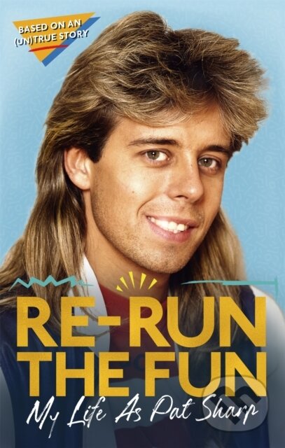 Kniha: Re-run the Fun (Darren Richman, Pat Sharp a Luke Catterson). Constable, 2021 Kniha: Re-run the Fun (Darren Richman, Pat Sharp a Luke Catterson). Constable, 2021