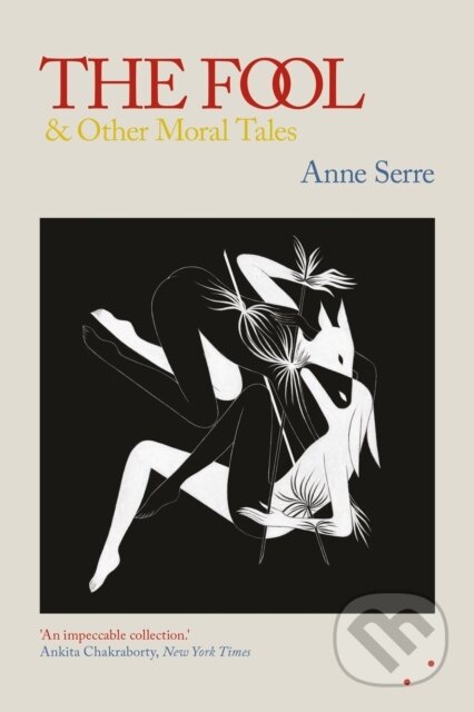 Kniha: The Fool and Other Moral Tales (Anne Serre). , 2021 Kniha: The Fool and Other Moral Tales (Anne Serre). , 2021