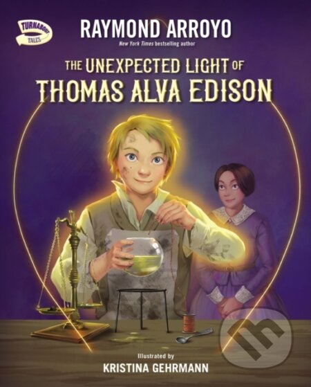 Kniha: The Unexpected Light of Thomas Alva Edison (Raymond Arroyo). Zonderkidz, 2023 Kniha: The Unexpected Light of Thomas Alva Edison (Raymond Arroyo). Zonderkidz, 2023