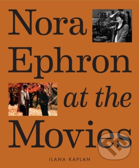 Kniha: Nora Ephron at the Movies (Ilana Kaplan). ABRAMS, 2024 Kniha: Nora Ephron at the Movies (Ilana Kaplan). ABRAMS, 2024