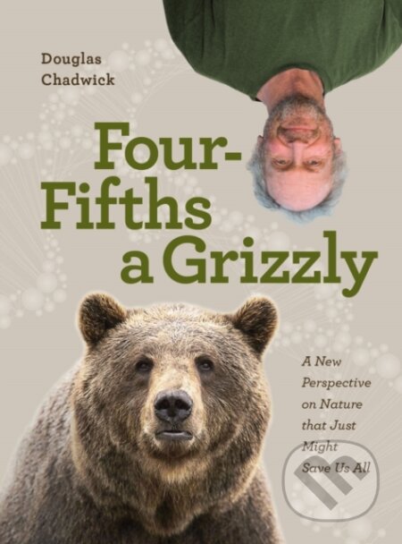 Kniha: Four Fifths a Grizzly (Douglas Chadwick). Patagonia Books, 2021 Kniha: Four Fifths a Grizzly (Douglas Chadwick). Patagonia Books, 2021
