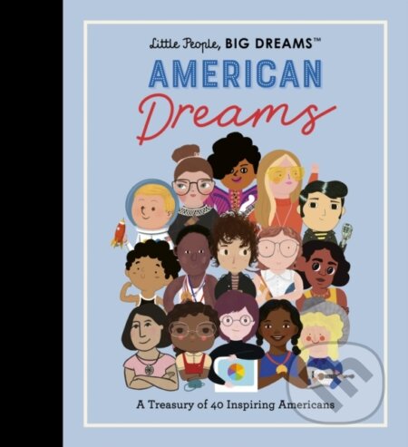 Kniha: Little People, BIG DREAMS: American Dreams (Lisbeth Kaiser a Maria Isabel Sanchez Vegara). Frances Lincoln, 2023 Kniha: Little People, BIG DREAMS: American Dreams (Lisbeth Kaiser a Maria Isabel Sanchez Vegara). Frances Lincoln, 2023