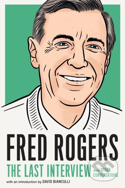 Kniha: Fred Rogers: The Last Interview (Fred Rogers). , 2021 Kniha: Fred Rogers: The Last Interview (Fred Rogers). , 2021