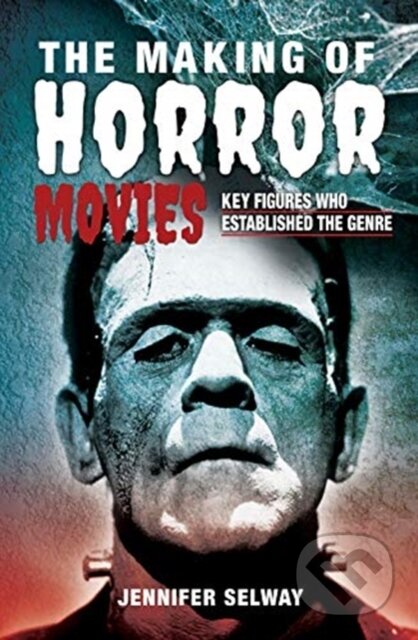 Kniha: The Making of Horror Movies (Jennifer Selway). White Owl, 2021 Kniha: The Making of Horror Movies (Jennifer Selway). White Owl, 2021