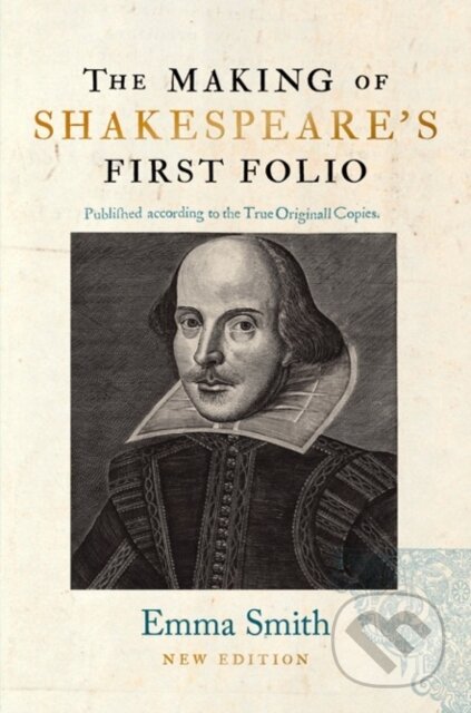 Kniha: The Making of Shakespeare's First Folio (Emma Smith). The Bodleian Library, 2023 Kniha: The Making of Shakespeare's First Folio (Emma Smith). The Bodleian Library, 2023