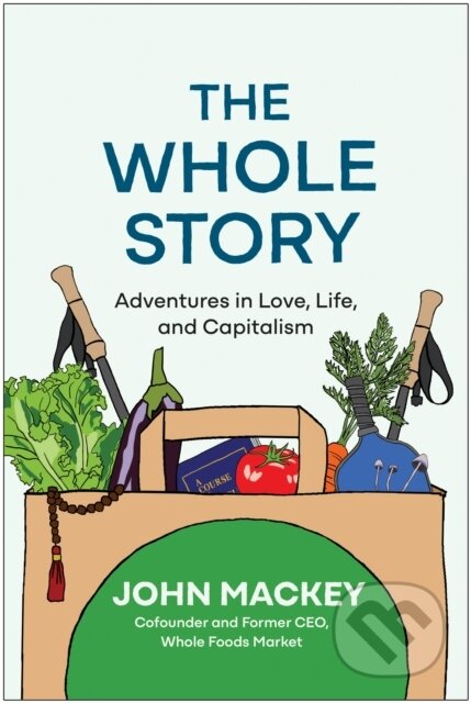 Kniha: The Whole Story (John Mackey). , 2024 Kniha: The Whole Story (John Mackey). , 2024