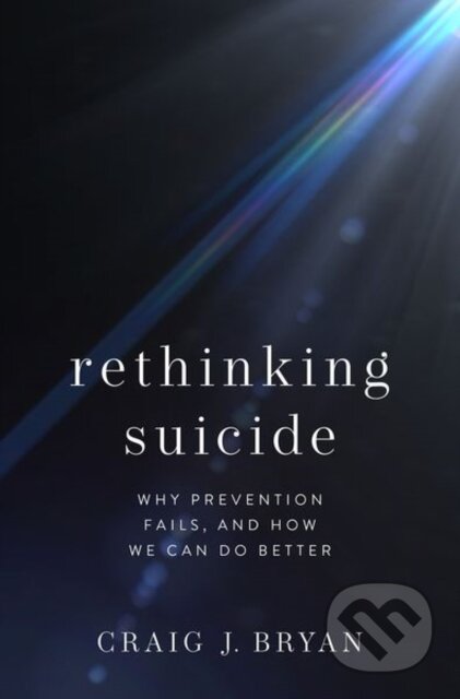 Kniha: Rethinking Suicide (Craig J. Professor, Stress, Trauma, & Resilience (STAR) Professor a Department of Psychiatry & Beha). Oxford University Press, 2022 Kniha: Rethinking Suicide (Craig J. Professor, Stress, Trauma, & Resilience (STAR) Professor a Department of Psychiatry & Beha). Oxford University Press, 2022
