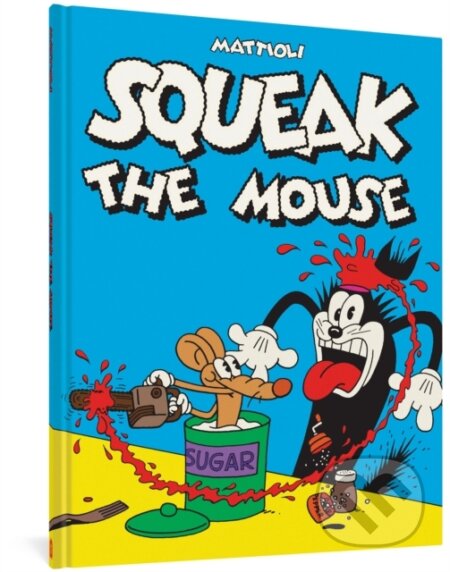 Kniha: Squeak the Mouse (Massimo Mattioli). Fantagraphics, 2022 Kniha: Squeak the Mouse (Massimo Mattioli). Fantagraphics, 2022