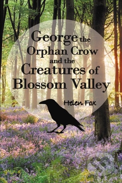 Kniha: George the Orphan Crow and the Creatures of Blossom Valley (Helen Fox). AG TYP, 2023 Kniha: George the Orphan Crow and the Creatures of Blossom Valley (Helen Fox). AG TYP, 2023