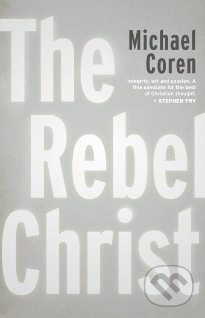 Kniha: The Rebel Christ (Michael Coren). , 2021 Kniha: The Rebel Christ (Michael Coren). , 2021