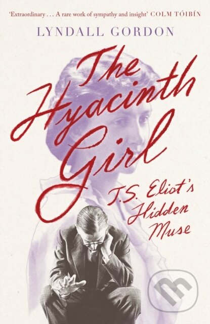 Kniha: The Hyacinth Girl (Lyndall Gordon). Virago, 2022 Kniha: The Hyacinth Girl (Lyndall Gordon). Virago, 2022