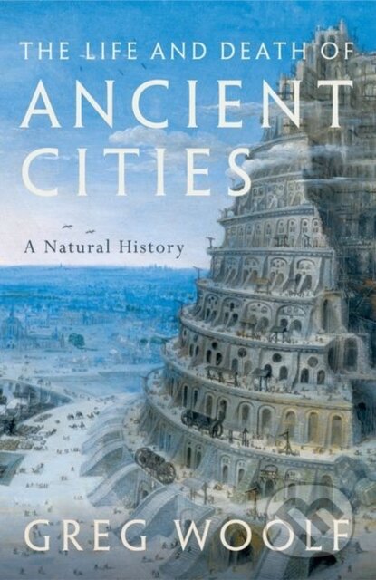 Kniha: The Life and Death of Ancient Cities (Greg Woolf). Oxford University Press, 2022 Kniha: The Life and Death of Ancient Cities (Greg Woolf). Oxford University Press, 2022