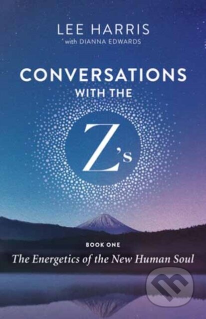 Kniha: Conversations with the Z’s, Book One (Dianna Edwards a Lee Harris). New World Library, 2022 Kniha: Conversations with the Z’s, Book One (Dianna Edwards a Lee Harris). New World Library, 2022