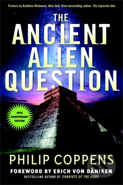 Kniha: Ancient Alien Question, 10th Anniversary Edition (Philip Coppens). New Page Books, 2021 Kniha: Ancient Alien Question, 10th Anniversary Edition (Philip Coppens). New Page Books, 2021