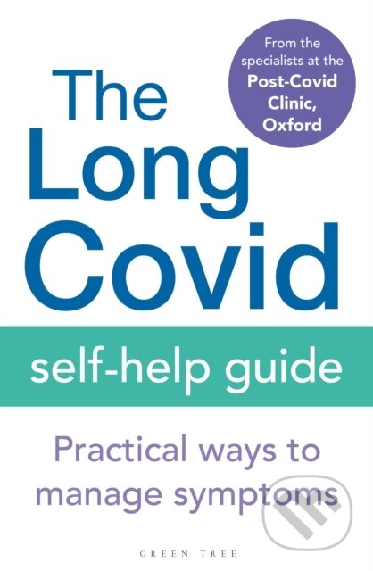 Kniha: The Long Covid Self-Help Guide (Oxford The Specialists from the Post-Covid Clinic). Green Tree, 2022 Kniha: The Long Covid Self-Help Guide (Oxford The Specialists from the Post-Covid Clinic). Green Tree, 2022