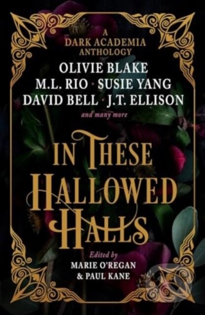 Kniha: In These Hallowed Halls: A Dark Academia anthology (C format Australia) (J. T. Ellison, Paul Kane, Marie O'Regan, Olivie Blake a M. L. Rio). Titan Books, 2023 Kniha: In These Hallowed Halls: A Dark Academia anthology (C format Australia) (J. T. Ellison, Paul Kane, Marie O'Regan, Olivie Blake a M. L. Rio). Titan Books, 2023