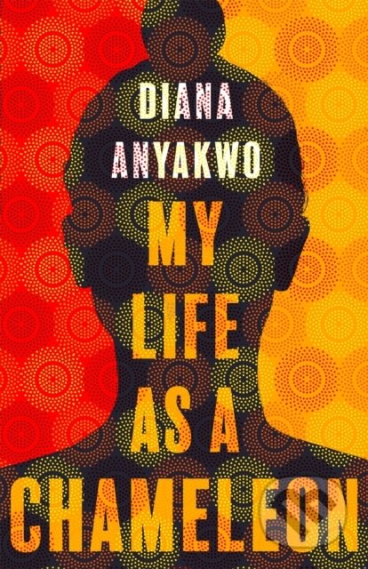 Kniha: My Life As A Chameleon (Diana Anyakwo). Atom, 2023 Kniha: My Life As A Chameleon (Diana Anyakwo). Atom, 2023