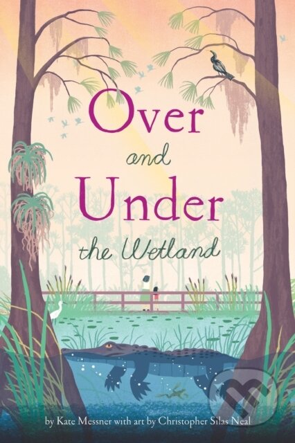 Kniha: Over and Under the Wetland (Kate Messner). Chronicle Books, 2024 Kniha: Over and Under the Wetland (Kate Messner). Chronicle Books, 2024