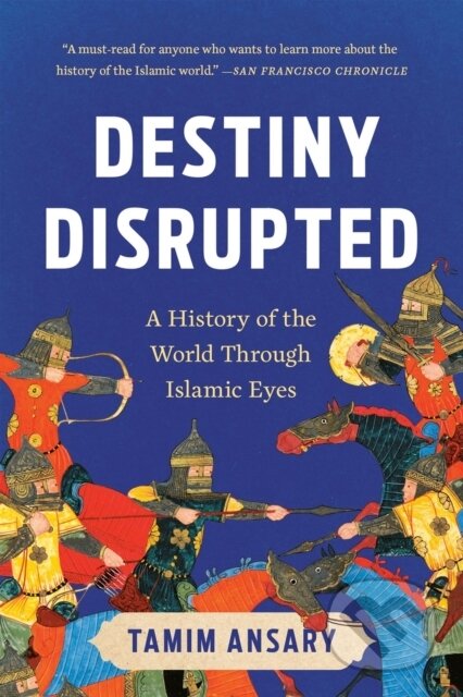 Kniha: Destiny Disrupted (Tamim Ansary). Public Affairs, 2025 Kniha: Destiny Disrupted (Tamim Ansary). Public Affairs, 2025