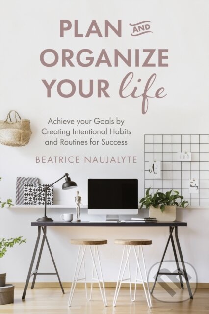 Kniha: Plan and Organize Your Life (Beatrice Naujalyte). , 2021 Kniha: Plan and Organize Your Life (Beatrice Naujalyte). , 2021