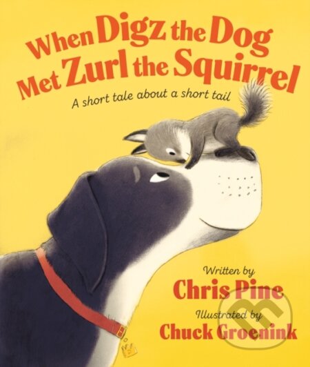 Kniha: When Digz the Dog Met Zurl the Squirrel (Chris Pine). Flamingo, 2024 Kniha: When Digz the Dog Met Zurl the Squirrel (Chris Pine). Flamingo, 2024