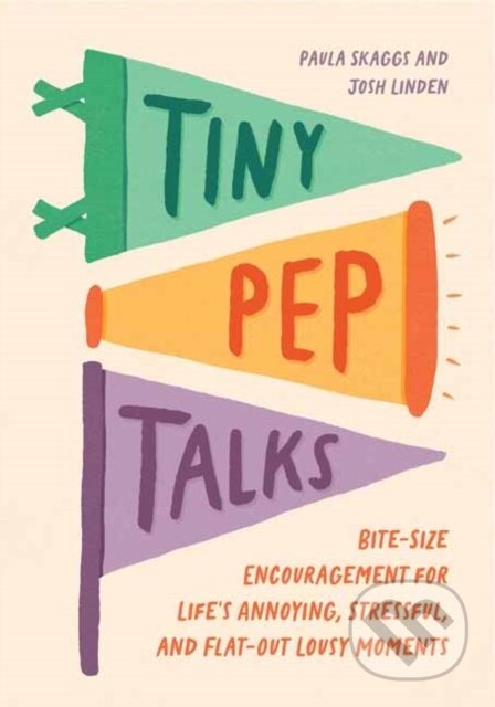 Kniha: Tiny Pep Talks (Josh Linden a Paula Skaggs). Quirk Books, 2024 Kniha: Tiny Pep Talks (Josh Linden a Paula Skaggs). Quirk Books, 2024