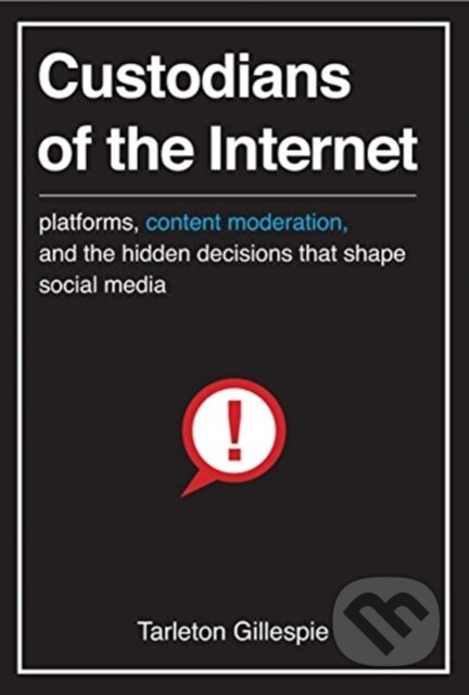 Kniha: Custodians of the Internet (Tarleton Gillespie). Yale University Press, 2021 Kniha: Custodians of the Internet (Tarleton Gillespie). Yale University Press, 2021