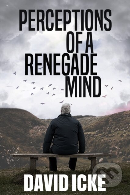 Kniha: Perceptions Of A Renegade Mind (David Icke). , 2021 Kniha: Perceptions Of A Renegade Mind (David Icke). , 2021