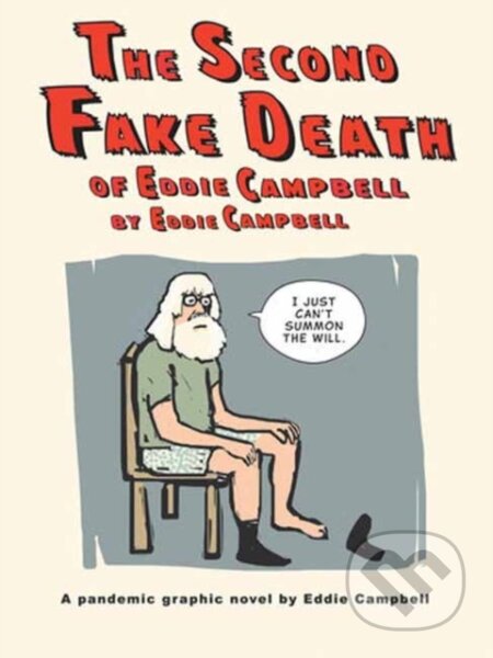 Kniha: The Second Fake Death of Eddie Campbell & The Fate of the Artist (Eddie Campbell). Top Shelf Productions, 2023 Kniha: The Second Fake Death of Eddie Campbell & The Fate of the Artist (Eddie Campbell). Top Shelf Productions, 2023