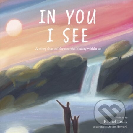 Kniha: In You I See (Rachel Emily). Dorling Kindersley Children, 2022 Kniha: In You I See (Rachel Emily). Dorling Kindersley Children, 2022