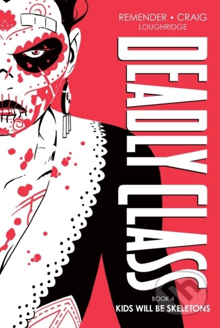 Kniha: Deadly Class Deluxe Edition, Book 4: Kids Will Be Skeletons (Rick Remender). Image Comics, 2023 Kniha: Deadly Class Deluxe Edition, Book 4: Kids Will Be Skeletons (Rick Remender). Image Comics, 2023