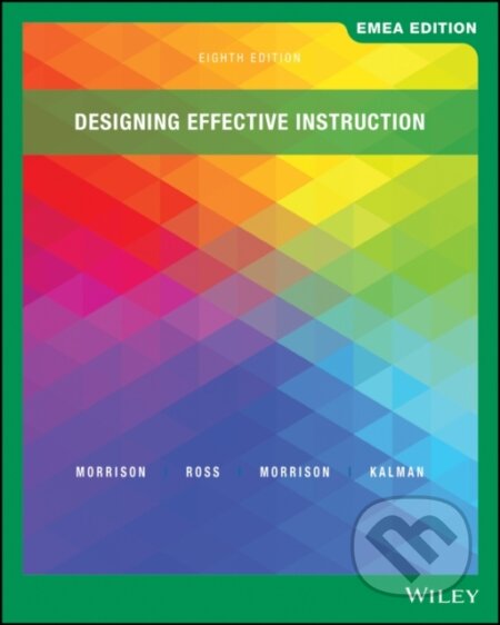 Kniha: Designing Effective Instruction, EMEA Edition (Gary R. Morrison, Steven J. Ross, Jennifer R. Morrison a Howard K. Kalman). John Wiley & Sons, 2021 Kniha: Designing Effective Instruction, EMEA Edition (Gary R. Morrison, Steven J. Ross, Jennifer R. Morrison a Howard K. Kalman). John Wiley & Sons, 2021