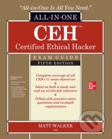 Kniha: CEH Certified Ethical Hacker All-in-One Exam Guide, Fifth Edition (Matt Walker). McGraw-Hill, 2021 Kniha: CEH Certified Ethical Hacker All-in-One Exam Guide, Fifth Edition (Matt Walker). McGraw-Hill, 2021